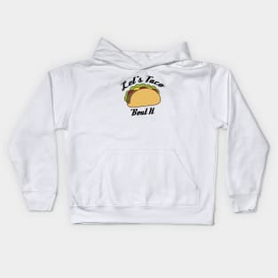 Lets Taco Bout It, Taco, Funny Taco, Funny, Mens Gift, Foodie Gift, Mexican Food Kids Hoodie